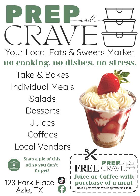 Prep and Crave: Your local eats and sweets market. No cooking, no dishes, no stress. Take and Bakes, Individual meals, salads, desserts, juices, cofees, local vendors. 128 Park Place, Azle, Texas 76020